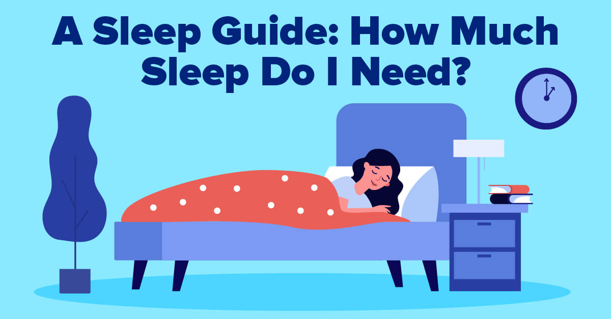 A Sleep Guide How Much Sleep Do I Need